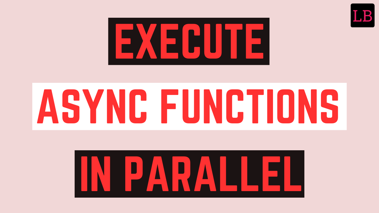 Execute async functions in parallel in JavaScript - LearnersBucket