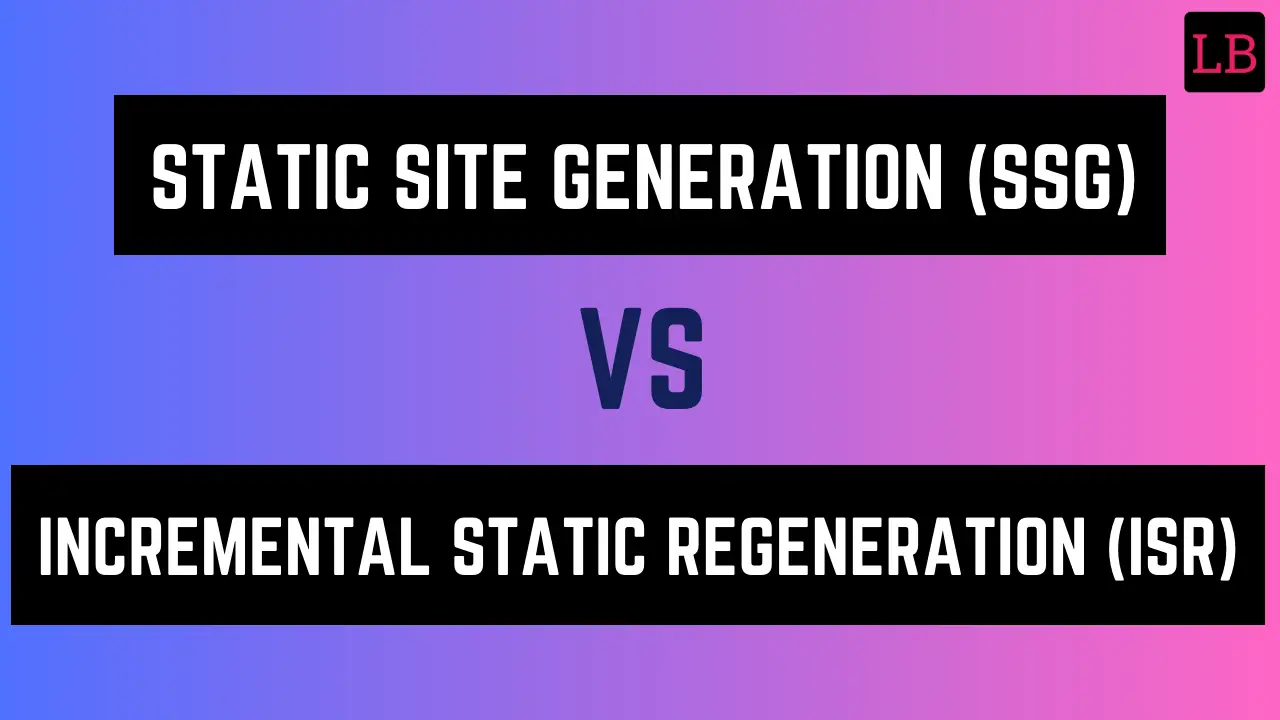 Static Site Generation (SSG) Vs Incremental Static Regeneration (ISR ...